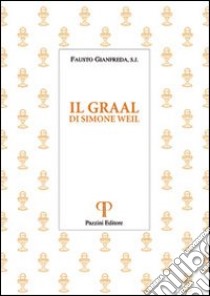 Il Graal. Di Simone Weil libro di Gianfreda Fausto