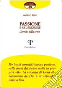 Passione e risurrezione. L'evento della croce libro di Rizzi Armido