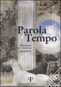 Parola e tempo. Percorsi di ricerca (2010-2011) libro