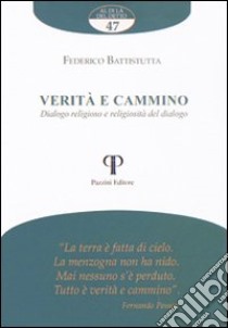 Verità e cammino. Dialogo religioso e religiosità del dialogo libro di Battistutta Federico