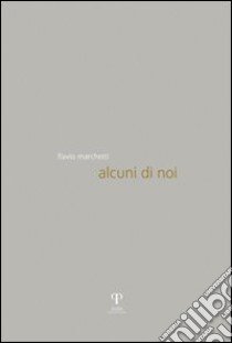 Alcuni di noi. Ediz. illustrata libro di Marchetti Flavio