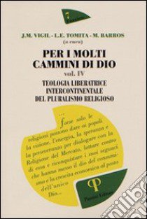 Per i molti cammini di Dio. Vol. 4: Teologia liberatrice intercontinentale del pluralismo religioso libro di Vigil José M.; Tomita Luiza E.; Barros Marcelo