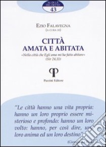 Città amata e abitata. «Nella città che Egli ama mi ha fatto abitare» (Sir 24,11) libro di Falavegna Ezio