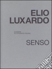 Elio Luxardo. Senso. Quaderni di fotografia italiana. Ediz. illustrata libro di Sordi M. (cur.); Rössl S. (cur.)