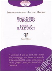 David Maria Turoldo. Ernesto Balducci libro di Antonini Bernardo; Martini Luciano