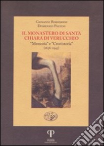 Il monastero di Santa Chiara di Verucchio. «Memoria» e «Cronistoria» (1636-1945) libro di Rimondini Giovanni; Pazzini Domenico