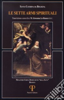 Le sette armi spirituali libro di Caterina da Bologna (santa); Lo Bianco G. (cur.)