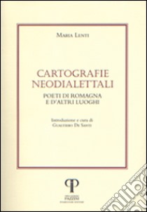 Cartografie neodialettali. Poeti di Romagna e d'altri luoghi libro di Lenti Maria