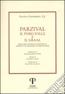 Parzival. Il puro folle e il Graal. Percorso poetico-iniziatico ispirato al pensiero di Simone Weil libro di Gianfreda Fausto