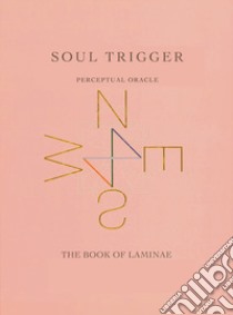 Soul trigger. Perceptual oracle. The book of lamine. Ediz. italiana e inglese libro di Battistini Giovanna; Giulianelli Gianni; Zelano Patrizia