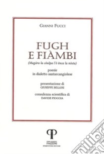 Fugh e fiàmbi. (Magàra la còulpa l'è ênca la nòstra). Poesie in dialetto santarcangiolese libro di Fucci Gianni; Bellosi G. (cur.); Pioggia D. (cur.)