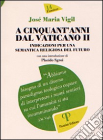 A cinquant'anni dal Vaticano II. Indicazioni per una semantica religiosa del futuro libro di Vigil José M.