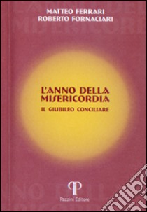 L'anno della misericordia. Il Giubileo Cociliare libro di Ferrari Matteo; Fornaciari Roberto