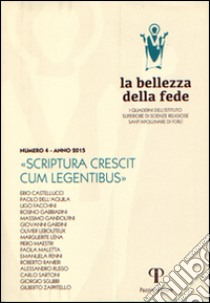 La bellezza della fede. I quaderni dell'Istituto di Scienze Religiose Sant'Apollinare di Forlì (2013). Vol. 4: Scriptura crescit cum legentibus libro di Castellucci Erio; Dell'Aquila Paolo; Facchini Ugo