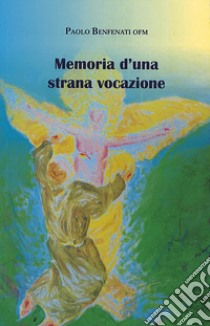 Memoria d'una strana vocazione libro di Benfenati Paolo