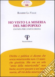 Ho visto la miseria del mio popolo. Un papa per l'unità umana libro di La Valle Raniero