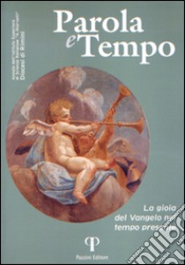 Parola e tempo (2015-2016). Vol. 14: La gioia del Vangelo nel tempo presente libro di Valentini N. (cur.)