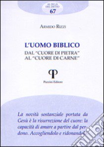 L'uomo biblico. Dal «cuore di pietra» al «cuore di carne» libro di Rizzi Armido