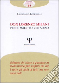 Don Lorenzo Milani. Prete, maestro, cittadino libro di Loffarelli Giancarlo