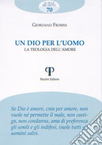 Un Dio per l'uomo. La teologia dell'amore libro di Frosini Giordano