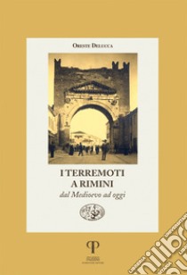 I terremoti a Rimini dal Medioevo ad oggi. Ediz. illustrata libro di Deluca Oreste