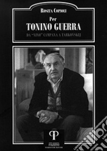 Per Tonino Guerra. Da «Nino» Campana a Tarkovskij libro di Copioli Rosita