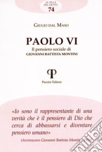 Paolo VI. Il pensiero sociale di Giovanni Battista Montini libro di Dal Maso Giulio