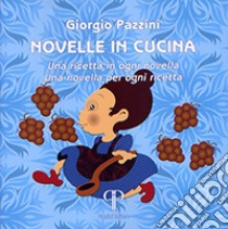 Novelle in cucina. Una ricetta in ogni novella. Una novella per ogni ricetta libro di Pazzini Giorgio