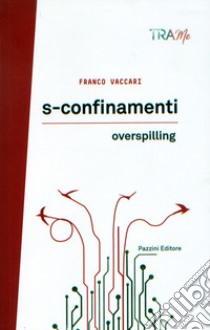 S-confinamenti. Overspilling libro di Vaccari Franco
