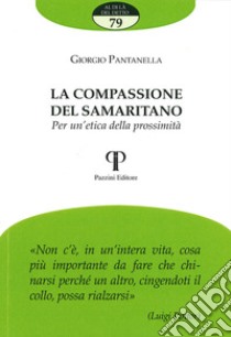 La compassione del samaritano. Per un'etica della prossimità libro di Pantanella Giorgio; Di Sante C. (cur.)