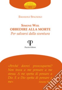 Simone Weil. Obbedire alla morte per salvarsi dalla sventura libro di Spagnolo Emanuele