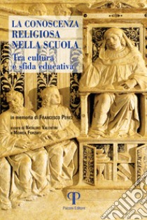 La conoscenza religiosa nella scuola. Tra cultura e sfida educativa libro di Valentini N. (cur.); Forziati M. (cur.)