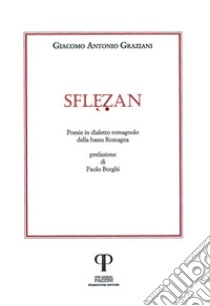 Sflezan. Poesie in dialetto romagnolo della bassa Romagna. Nuova ediz. libro di Graziani Giacomo Antonio