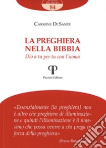 La preghiera nella Bibbia. Dio a tu per tu con l'uomo libro di Di Sante Carmine