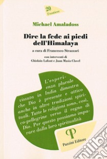 Michael Amaladoss. Dire la fede ai piedi dell'Himalaya libro di Strazzari Francesco