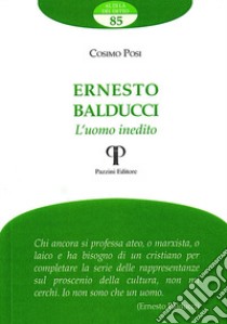 Ernesto Balducci. L'uomo inedito libro di Posi Cosimo