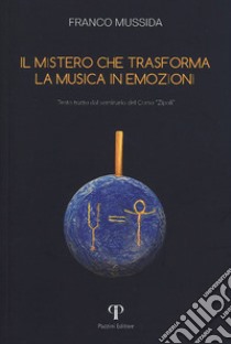 Il mistero che trasforma la musica in emozioni. Testo tratto dal seminario del corso «Zipoli» libro di Mussida Franco