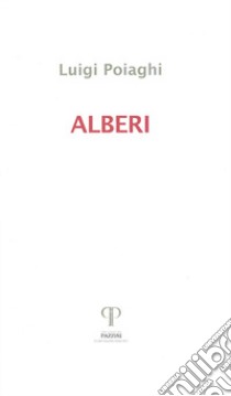 Alberi. Poesie 1982-2016 libro di Poiaghi Luigi