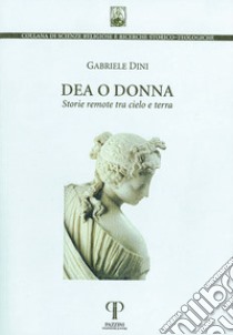 Dea o donna. Storie remote tra cielo e terra. Ediz. integrale libro di Dini Gabriele