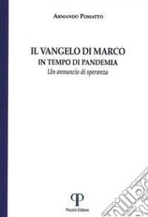 Il Vangelo di Marco. In tempo di pandemia. Un annuncio di speranza. Ediz. integrale libro di Pomatto Armando