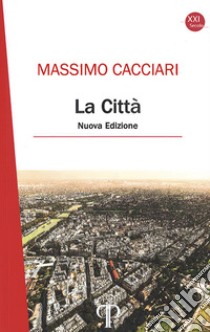 La città. Nuova ediz. libro di Cacciari Massimo