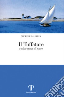 Il tuffatore e altre storie di mare libro di Ballerin Michele