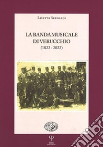 La banda musicale di Verucchio (1822-2022) libro di Bernardi Lisetta