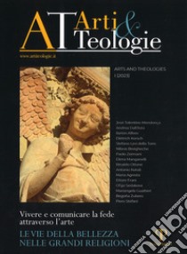 «Arti e teologie». Arts and theologies (2023). Ediz. illustrata. Vol. 1: Le vie della bellezza nelle grandi religioni libro di Valentini N. (cur.); Agnisola G. (cur.); La Malfa A. (cur.)