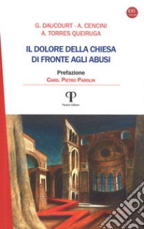 Il dolore della Chiesa di fronte agli abusi libro di Daucourt Gerard; Cencini Amedeo; Torres Queiruga Andrés; Strazzari F. (cur.)