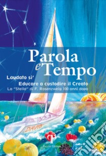 Parola e tempo (2022-2023). Vol. 17: Laudato si'. Educare a custodire il creato. La «Stella» di F. Rosenzweig 100 anni dopo libro di Valentini N. (cur.)