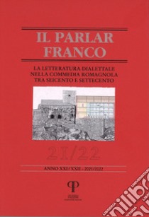 Il parlar franco. Rivista di cultura dialettale e critica letteraria. Ediz. integrale. Vol. 21-22: La letteratura dialettale nella commedia romagnola tra Seicentro e Settecento libro di Grassi E. (cur.)