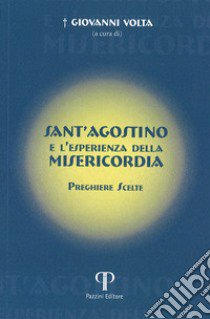 Sant'Agostino e l'esperienza della misericordia. Preghiere scelte libro di Volta G. (cur.)