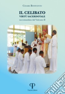 Il celibato virtù sacerdotale raccomandata dal Vaticano II libro di Bonivento Cesare