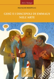 Gesù e i discepoli di Emmaus nell'arte. Ediz. illustrata libro di Boespflug François